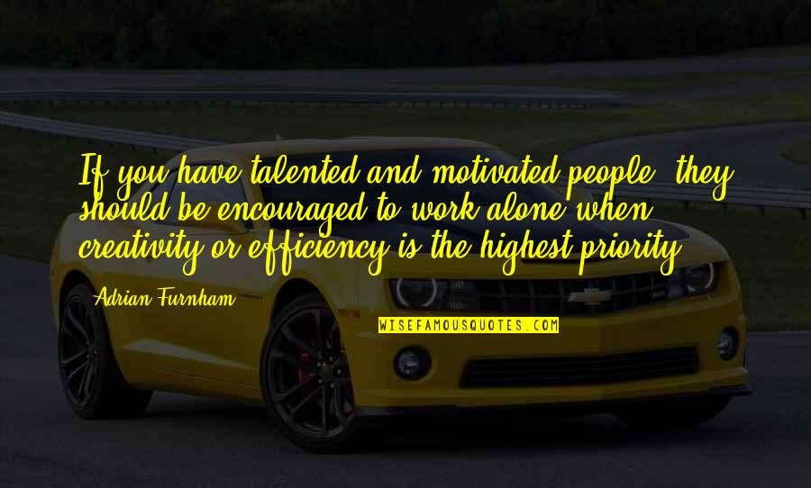 I Am Encouraged Quotes By Adrian Furnham: If you have talented and motivated people, they I Am Encouraged Quotes By Adrian Furnham: If you have talented and motivated people, they