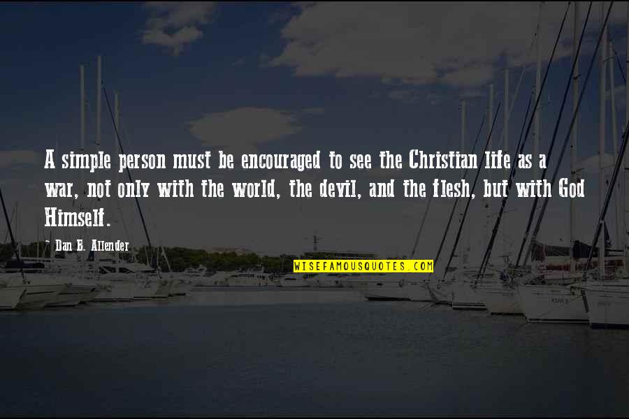 I Am Encouraged Quotes By Dan B. Allender: A simple person must be encouraged to see I Am Encouraged Quotes By Dan B. Allender: A simple person must be encouraged to see