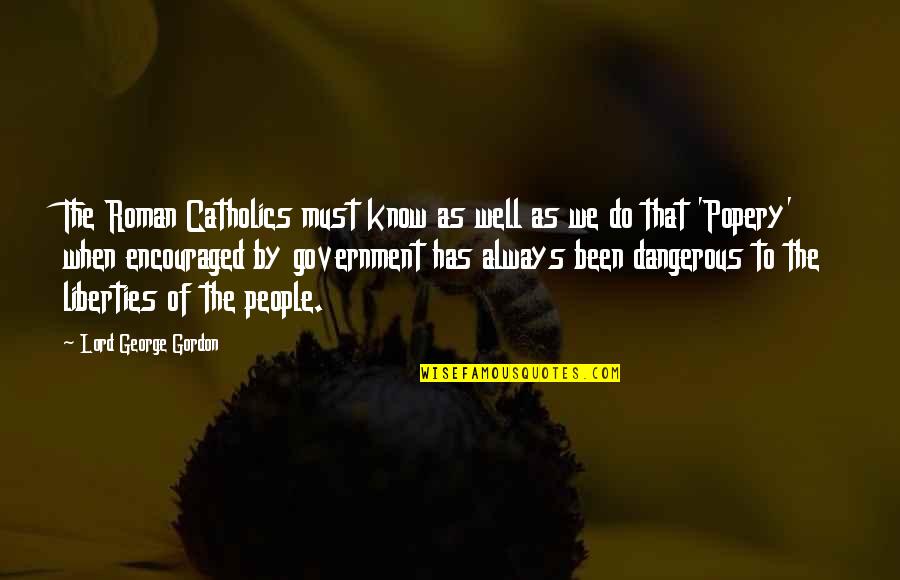 I Am Encouraged Quotes By Lord George Gordon: The Roman Catholics must know as well as I Am Encouraged Quotes By Lord George Gordon: The Roman Catholics must know as well as