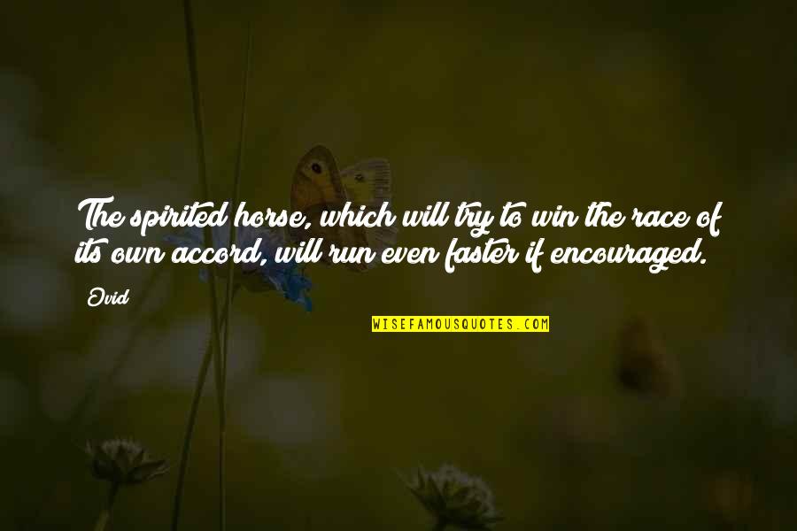 I Am Encouraged Quotes By Ovid: The spirited horse, which will try to win I Am Encouraged Quotes By Ovid: The spirited horse, which will try to win