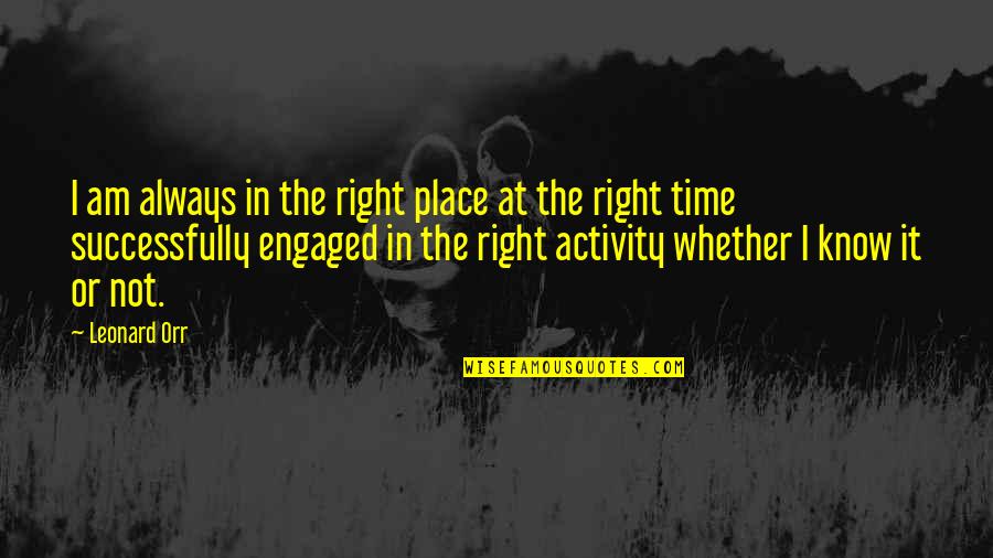 I Am Engaged Quotes By Leonard Orr: I am always in the right place at
