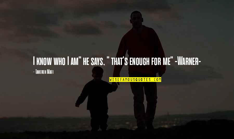 I Am Enough For Me Quotes By Tahereh Mafi: I know who I am" he says, "