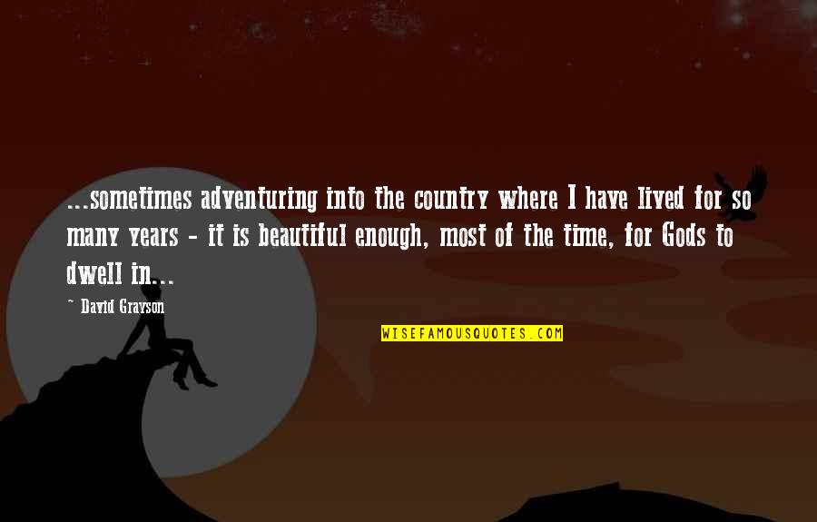 I Am Enough Inspirational Quotes By David Grayson: ...sometimes adventuring into the country where I have I Am Enough Inspirational Quotes By David Grayson: ...sometimes adventuring into the country where I have