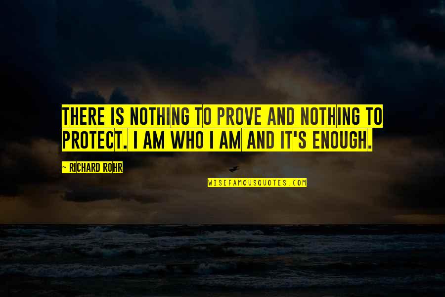 I Am Enough Inspirational Quotes By Richard Rohr: There is nothing to prove and nothing to