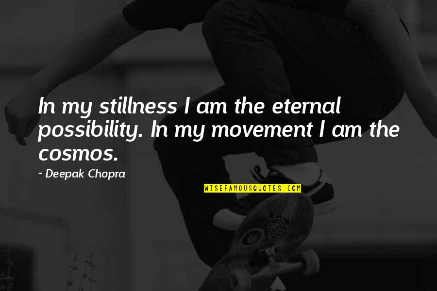 I Am Eternal Quotes By Deepak Chopra: In my stillness I am the eternal possibility.