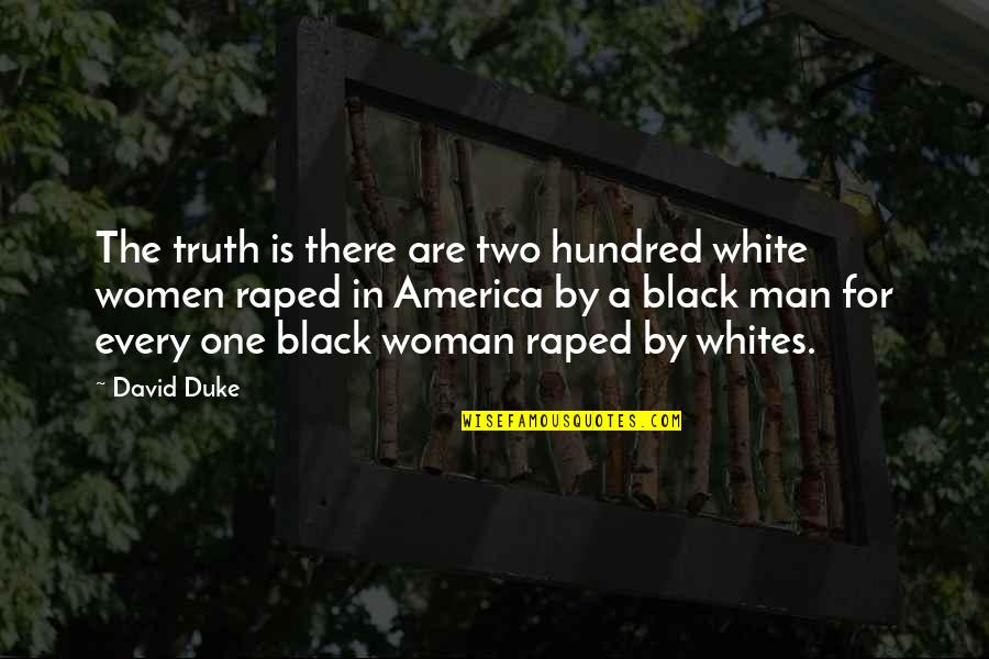 I Am Every Woman Quotes By David Duke: The truth is there are two hundred white