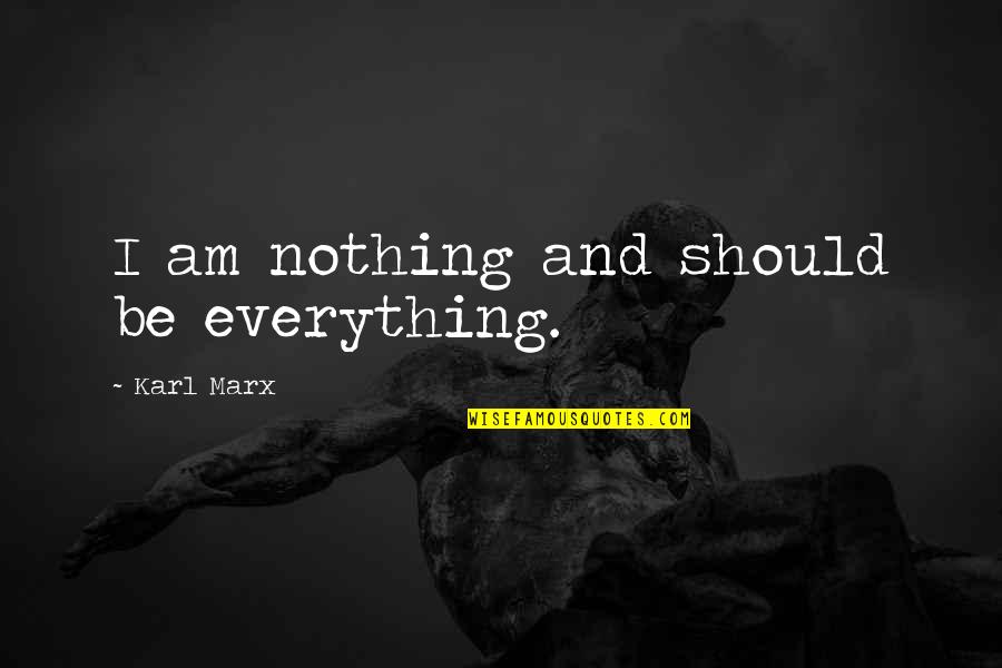 I Am Everything And Nothing Quotes By Karl Marx: I am nothing and should be everything.