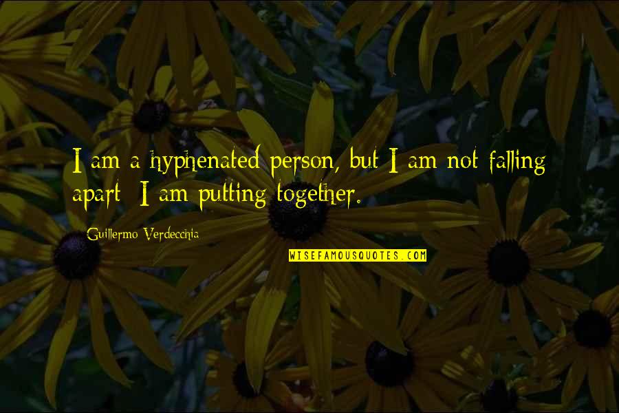 I Am Falling Apart Quotes By Guillermo Verdecchia: I am a hyphenated person, but I am I Am Falling Apart Quotes By Guillermo Verdecchia: I am a hyphenated person, but I am