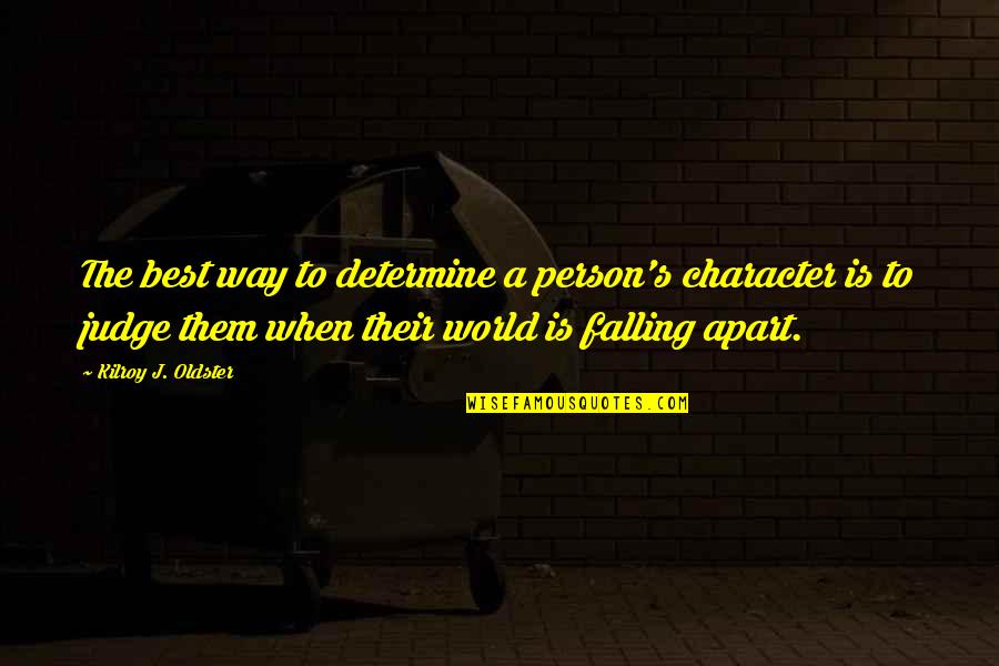 I Am Falling For U Quotes By Kilroy J. Oldster: The best way to determine a person's character I Am Falling For U Quotes By Kilroy J. Oldster: The best way to determine a person's character