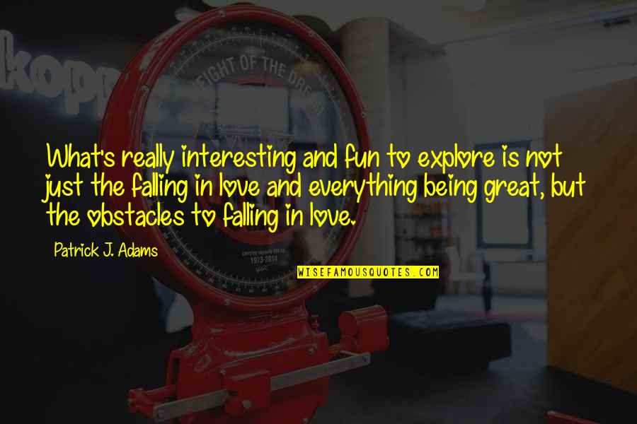 I Am Falling For U Quotes By Patrick J. Adams: What's really interesting and fun to explore is I Am Falling For U Quotes By Patrick J. Adams: What's really interesting and fun to explore is