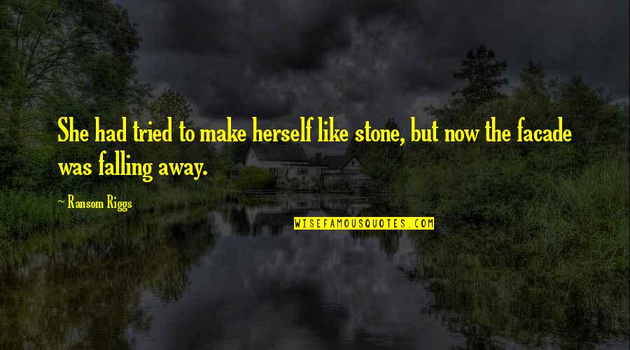 I Am Falling For U Quotes By Ransom Riggs: She had tried to make herself like stone,