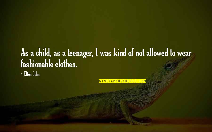 I Am Fashionable Quotes By Elton John: As a child, as a teenager, I was