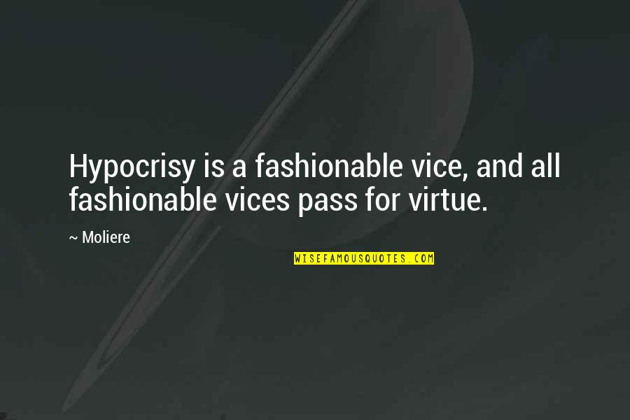 I Am Fashionable Quotes By Moliere: Hypocrisy is a fashionable vice, and all fashionable