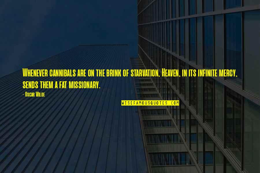 I Am Fat Funny Quotes By Oscar Wilde: Whenever cannibals are on the brink of starvation, I Am Fat Funny Quotes By Oscar Wilde: Whenever cannibals are on the brink of starvation,