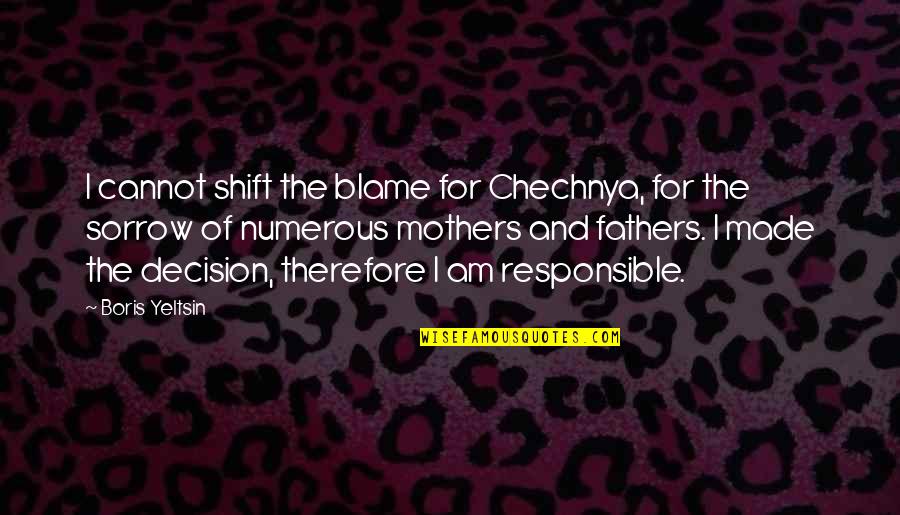 I Am Father Quotes By Boris Yeltsin: I cannot shift the blame for Chechnya, for