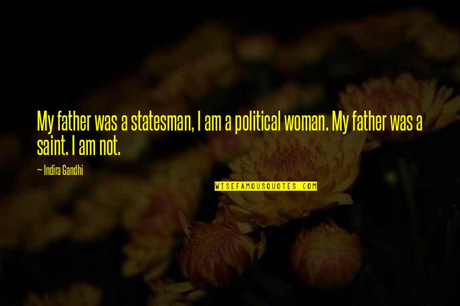 I Am Father Quotes By Indira Gandhi: My father was a statesman, I am a