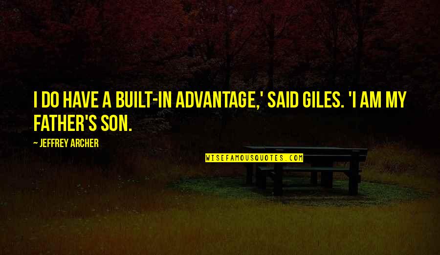 I Am Father Quotes By Jeffrey Archer: I do have a built-in advantage,' said Giles.