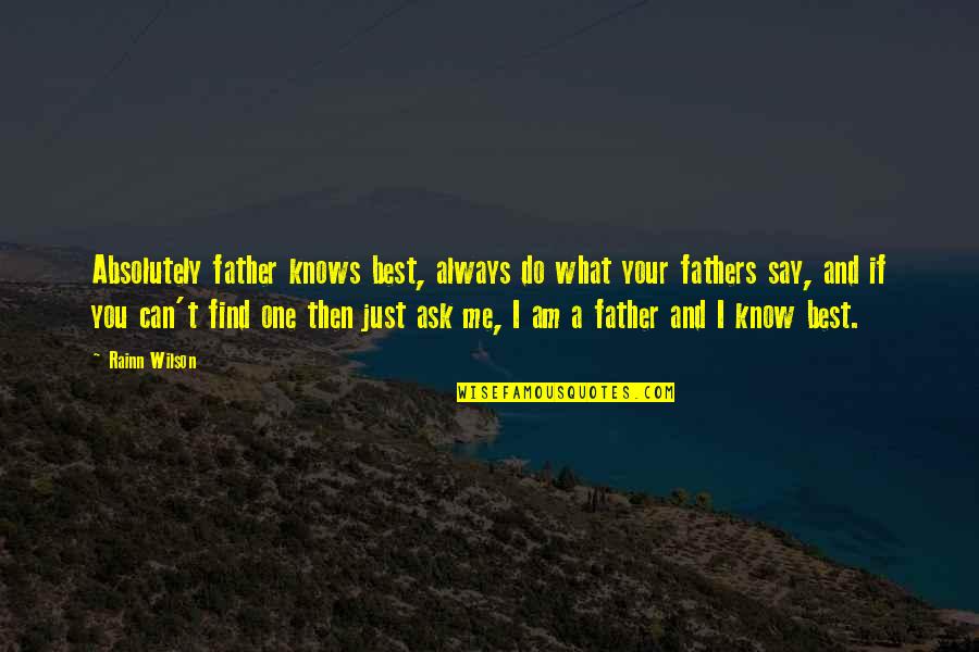 I Am Father Quotes By Rainn Wilson: Absolutely father knows best, always do what your