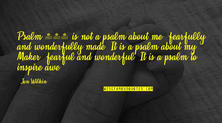 I Am Fearfully And Wonderfully Made Quotes By Jen Wilkin: Psalm 139 is not a psalm about me,
