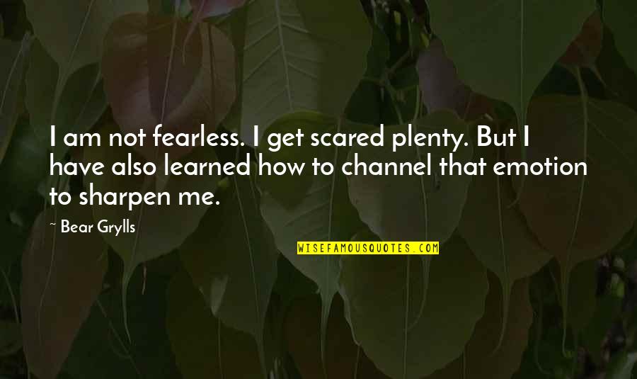 I Am Fearless Quotes By Bear Grylls: I am not fearless. I get scared plenty.