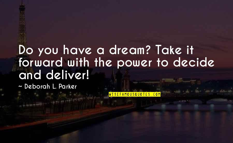I Am Feeling Awesome Quotes By Deborah L. Parker: Do you have a dream? Take it forward