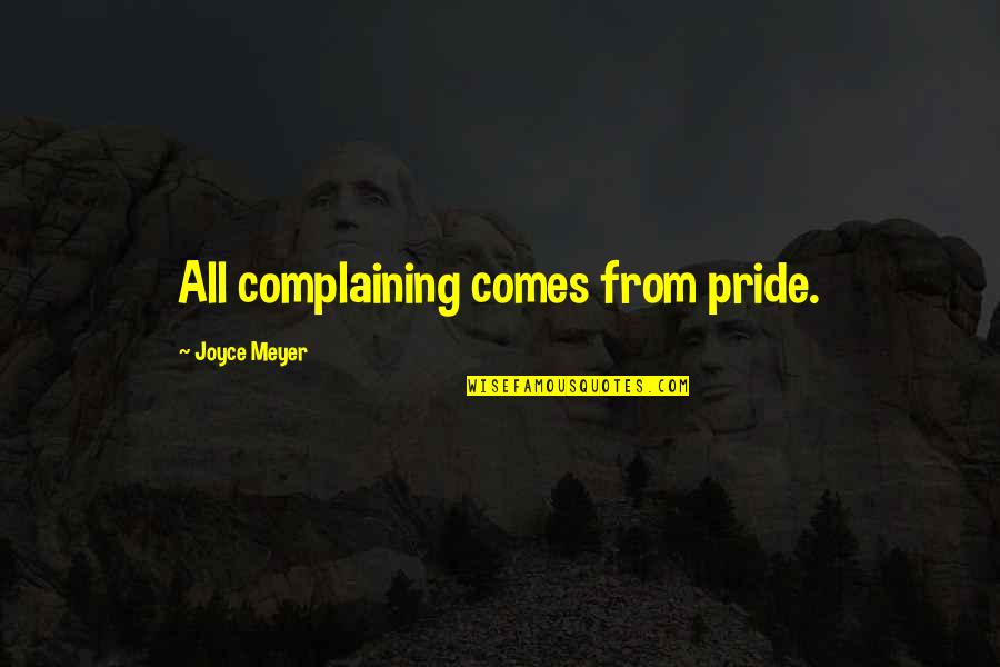 I Am Feeling Awesome Quotes By Joyce Meyer: All complaining comes from pride.