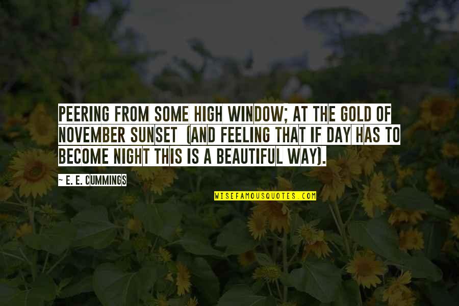 I Am Feeling Beautiful Quotes By E. E. Cummings: Peering from some high window; at the gold