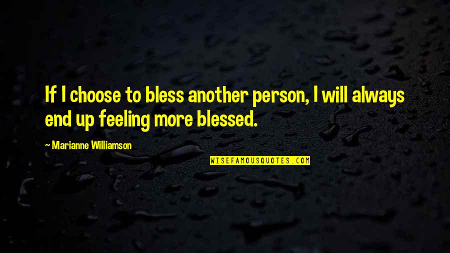 I Am Feeling Blessed Quotes By Marianne Williamson: If I choose to bless another person, I