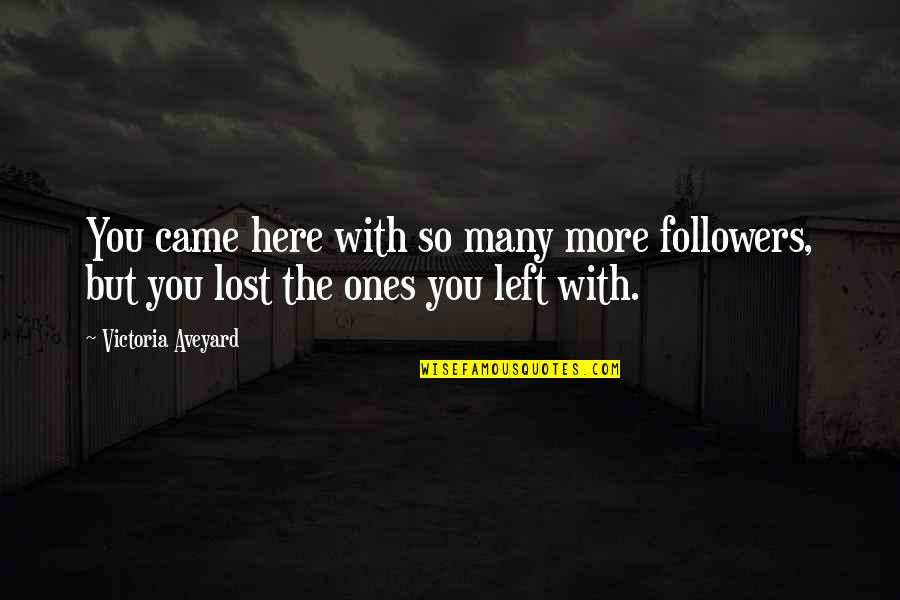 I Am Feeling Blessed Quotes By Victoria Aveyard: You came here with so many more followers,