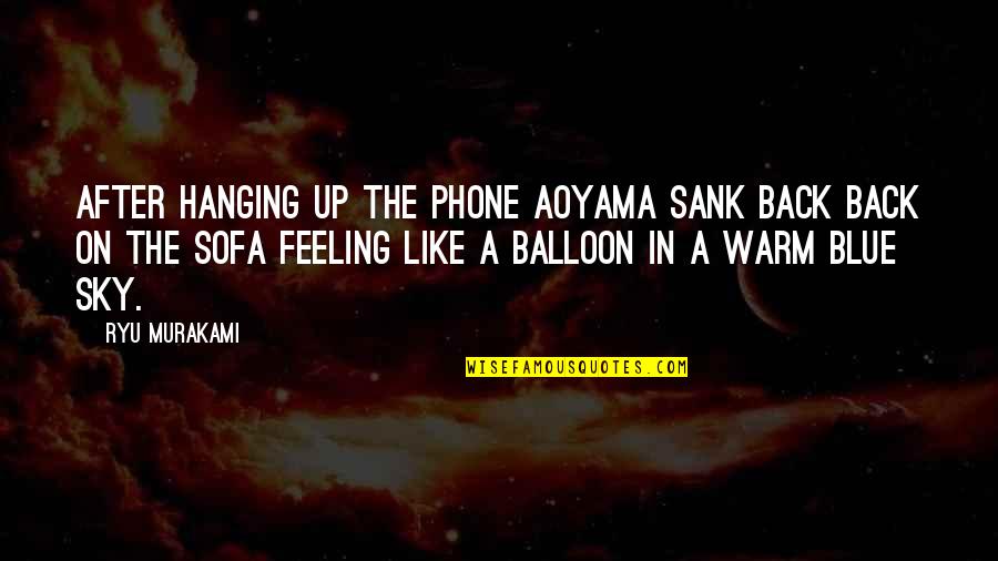 I Am Feeling Blue Quotes By Ryu Murakami: After hanging up the phone Aoyama sank back