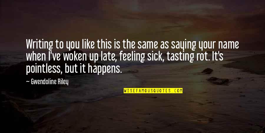 I Am Feeling Sick Quotes By Gwendoline Riley: Writing to you like this is the same I Am Feeling Sick Quotes By Gwendoline Riley: Writing to you like this is the same