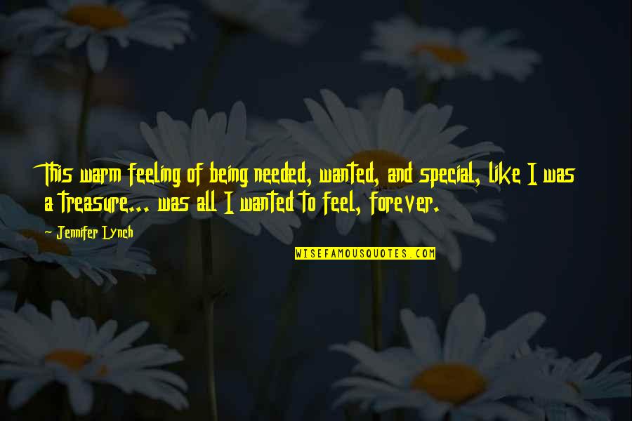 I Am Feeling Special Quotes By Jennifer Lynch: This warm feeling of being needed, wanted, and