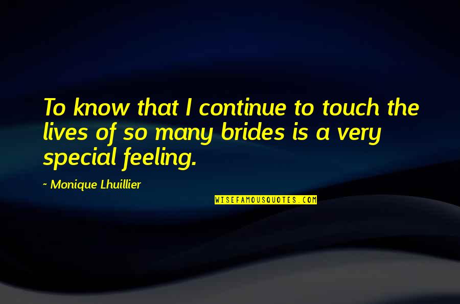 I Am Feeling Special Quotes By Monique Lhuillier: To know that I continue to touch the