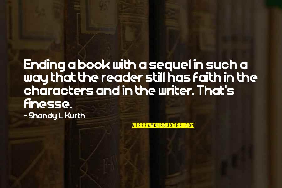 I Am Finesse Quotes By Shandy L. Kurth: Ending a book with a sequel in such I Am Finesse Quotes By Shandy L. Kurth: Ending a book with a sequel in such