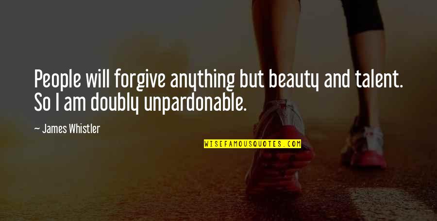 I Am Forgiving Quotes By James Whistler: People will forgive anything but beauty and talent.