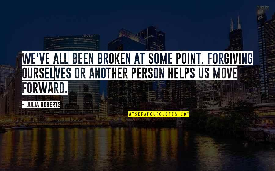 I Am Forgiving Quotes By Julia Roberts: We've all been broken at some point. Forgiving I Am Forgiving Quotes By Julia Roberts: We've all been broken at some point. Forgiving