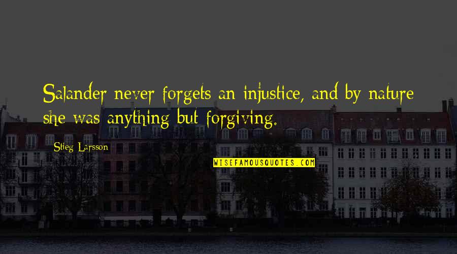 I Am Forgiving Quotes By Stieg Larsson: Salander never forgets an injustice, and by nature
