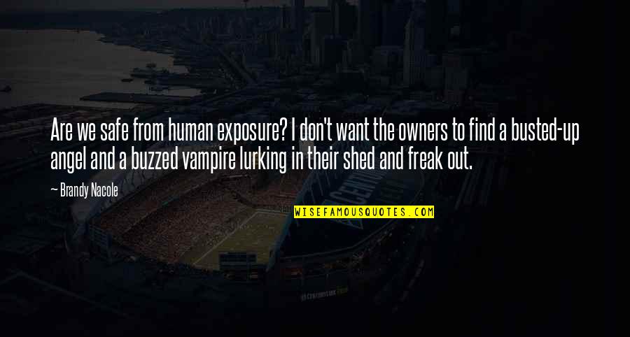 I Am Freak Quotes By Brandy Nacole: Are we safe from human exposure? I don't