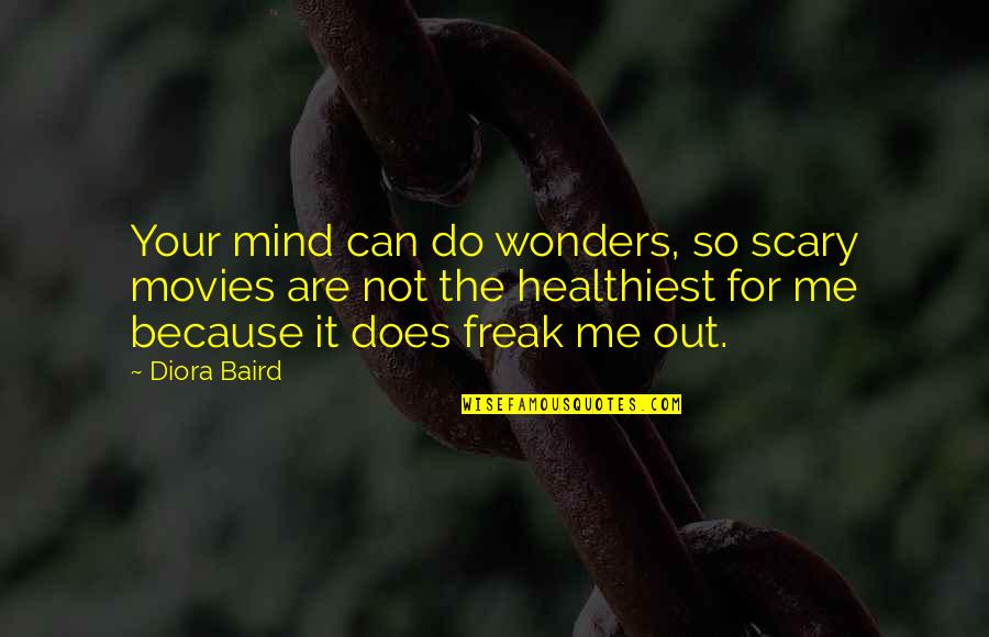 I Am Freak Quotes By Diora Baird: Your mind can do wonders, so scary movies