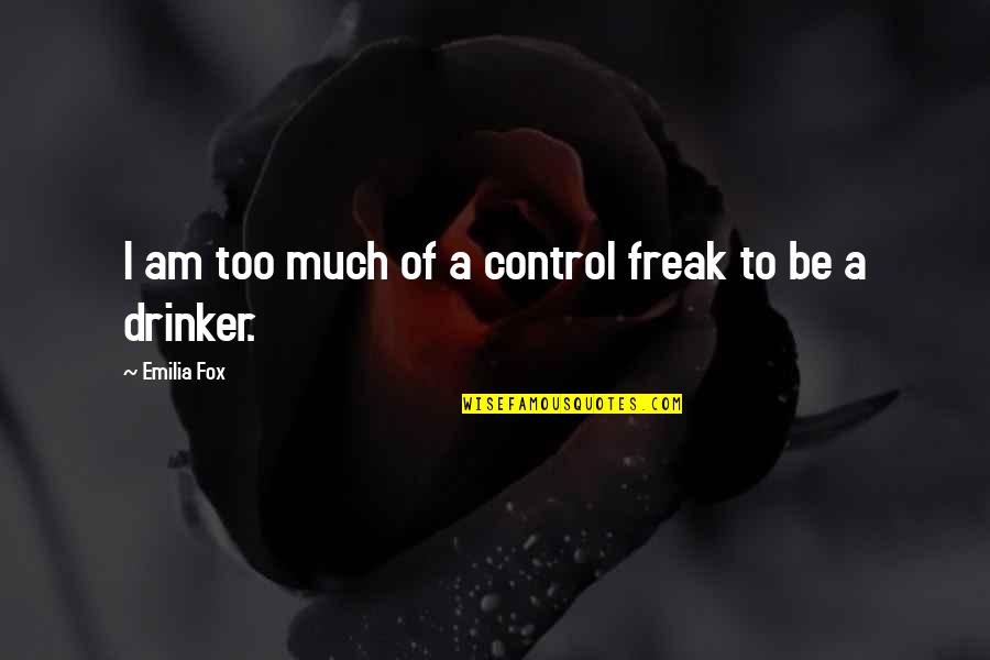 I Am Freak Quotes By Emilia Fox: I am too much of a control freak