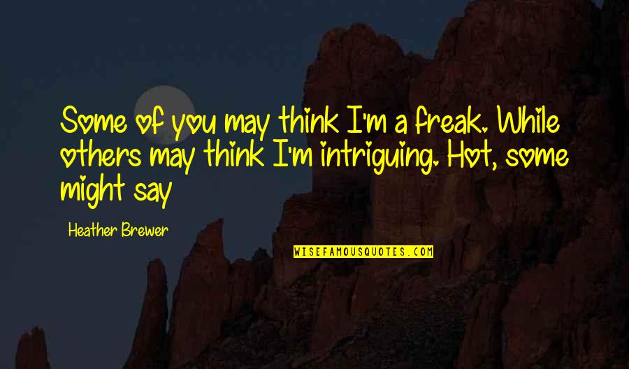 I Am Freak Quotes By Heather Brewer: Some of you may think I'm a freak.