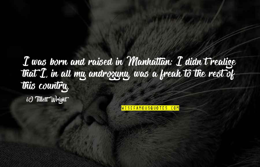 I Am Freak Quotes By IO Tillett Wright: I was born and raised in Manhattan; I