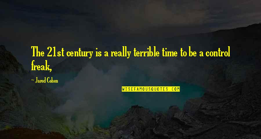 I Am Freak Quotes By Jared Cohen: The 21st century is a really terrible time