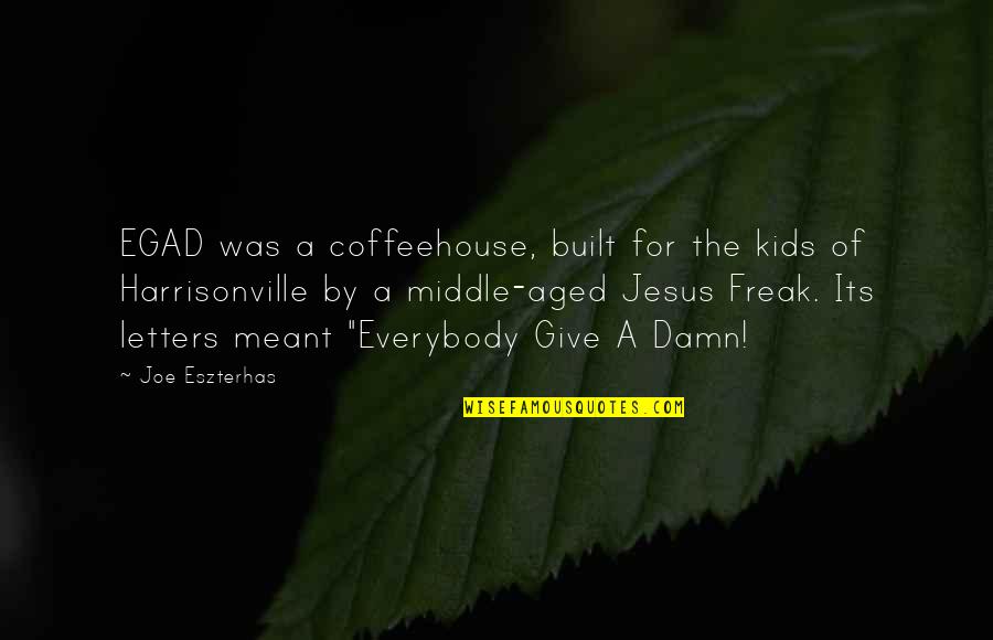 I Am Freak Quotes By Joe Eszterhas: EGAD was a coffeehouse, built for the kids
