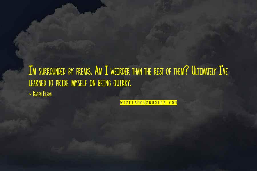 I Am Freak Quotes By Karen Elson: I'm surrounded by freaks. Am I weirder than