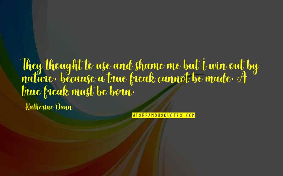 I Am Freak Quotes By Katherine Dunn: They thought to use and shame me but