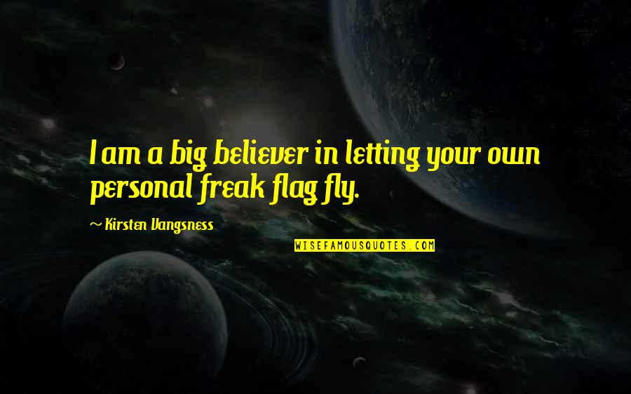 I Am Freak Quotes By Kirsten Vangsness: I am a big believer in letting your