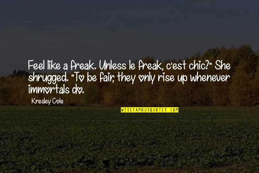 I Am Freak Quotes By Kresley Cole: Feel like a freak. Unless le freak, c'est