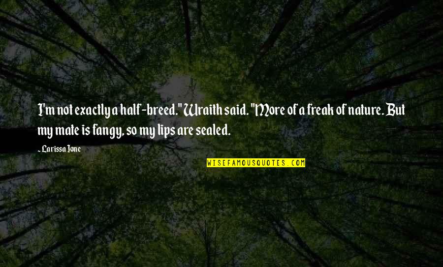 I Am Freak Quotes By Larissa Ione: I'm not exactly a half-breed." Wraith said. "More