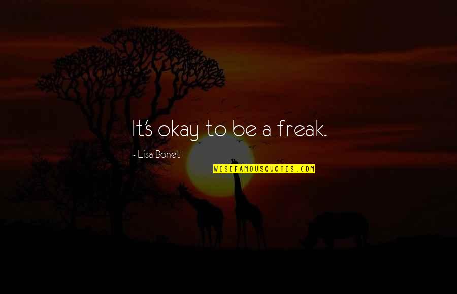 I Am Freak Quotes By Lisa Bonet: It's okay to be a freak.